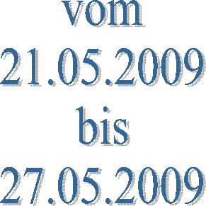 vom  21.05.2009  bis  27.05.2009